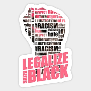 Legalize Being Black | Anti Racism Shirt - Black History Month Shirt Sticker